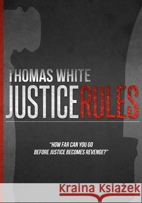 Justice Rules Thomas White 9781453796610 Createspace - książka