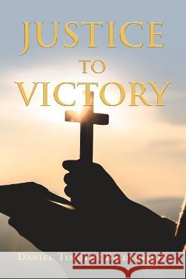 Justice to Victory Daniel Timothy Bridegroom 9781669849780 Xlibris Us - książka