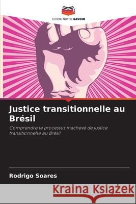 Justice transitionnelle au Br?sil Rodrigo Soares 9786207774791 Editions Notre Savoir - książka