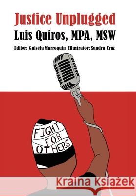 Justice Unplugged Luis Quiros Mpa Msw, Sandra Cruz, Guisela Marroquin 9781728345161 Authorhouse - książka