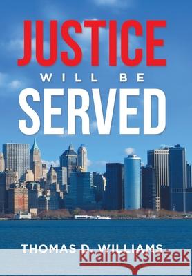 Justice Will Be Served Thomas D Williams 9781664160606 Xlibris Us - książka