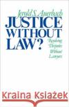 Justice Without Law?: Resolving Disputes Without Lawyers Auerbach, Jerold S. 9780195034479 Oxford University Press