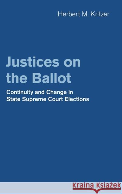 Justices on the Ballot: Continuity and Change in State Supreme Court Elections Kritzer, Herbert M. 9781107090866 Cambridge University Press - książka
