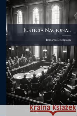 Justicia Nacional: Apuntes Sobre La Jurisdicción De La Corte Suprema De Irigoyen, Bernardo 9781144181855  - książka