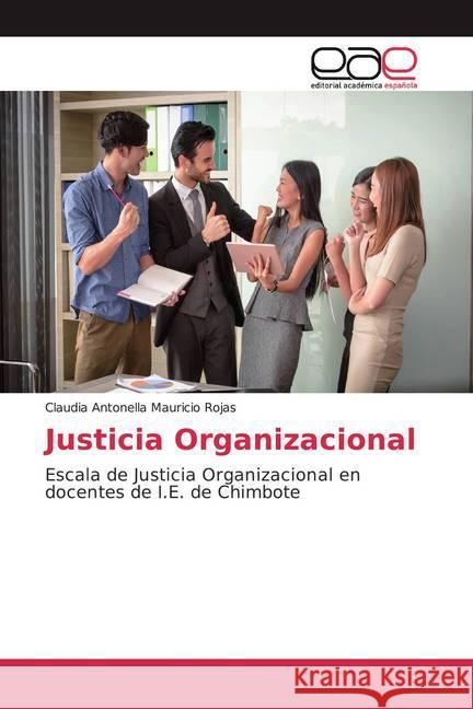 Justicia Organizacional : Escala de Justicia Organizacional en docentes de I.E. de Chimbote Mauricio Rojas, Claudia Antonella 9786200027481 Editorial Académica Española - książka