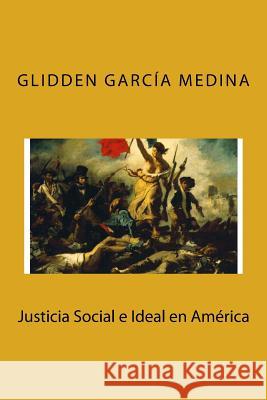 Justicia social e ideal en América Medina, Glidden Garcia 9781499570694 Createspace - książka
