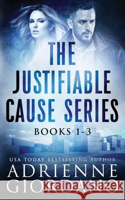 Justifiable Cause Romantic Suspense Series Box Set: A Sexy, Action-Packed Romantic Adventure Series. Adrienne Giordano 9781942504405 Alg Publishing LLC - książka