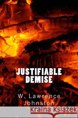 Justifiable Demise W Lawrence Johnston 9781981892143 Createspace Independent Publishing Platform - książka