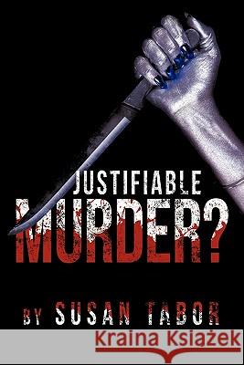 Justifiable Murder? Susan Tabor 9781456771638 Authorhouse - książka
