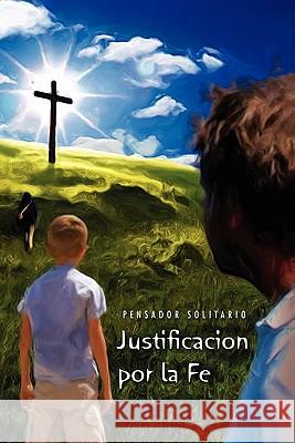 Justificacion Por La Fe Pensador Solitario 9781453577592 Xlibris Corporation - książka