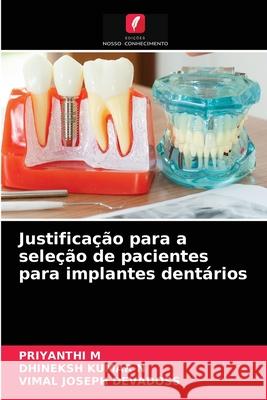 Justificação para a seleção de pacientes para implantes dentários Priyanthi M, Dhineksh Kumar N, Vimal Joseph Devadoss 9786204066646 Edicoes Nosso Conhecimento - książka