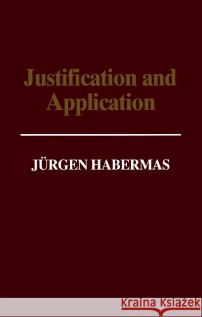 Justification and Application : Remarks on Discourse Ethics Jurgen Habermas 9780745616391 Polity Press - książka
