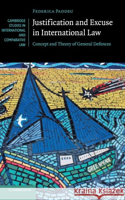 Justification and Excuse in International Law: Concept and Theory of General Defences Federica Paddeu 9781107106208 Cambridge University Press - książka