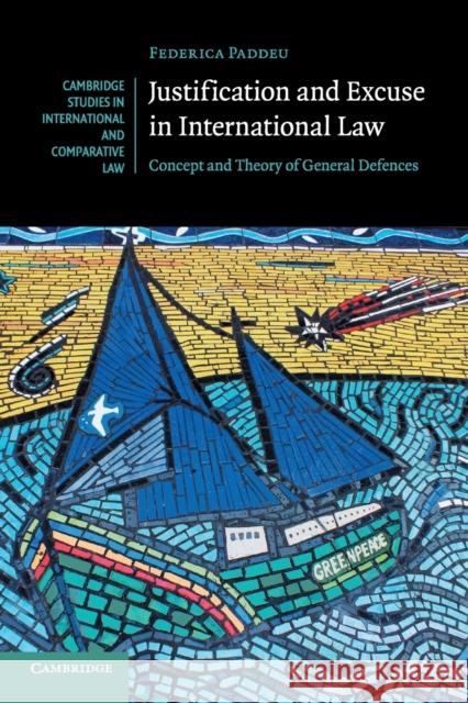 Justification and Excuse in International Law: Concept and Theory of General Defences Federica Paddeu 9781107513990 Cambridge University Press - książka