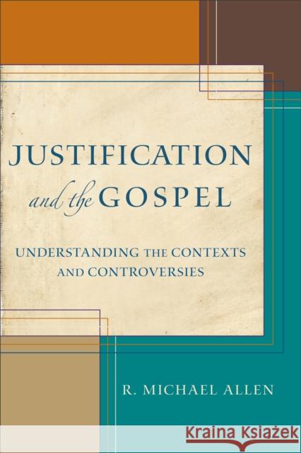 Justification and the Gospel: Understanding the Contexts and Controversies Allen, R. Michael 9780801039867 Baker Academic - książka