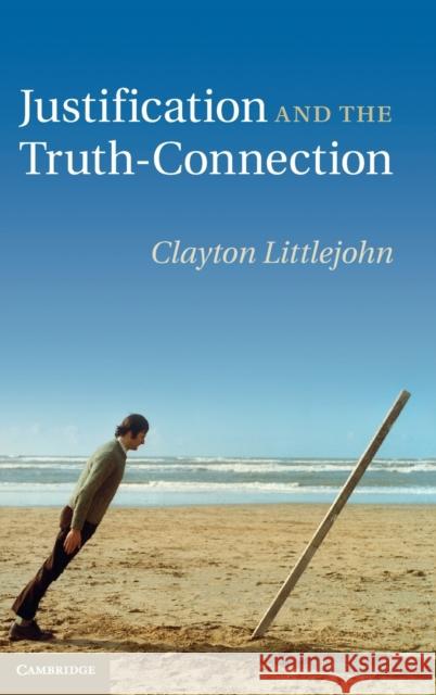 Justification and the Truth-Connection Clayton Littlejohn 9781107016125  - książka