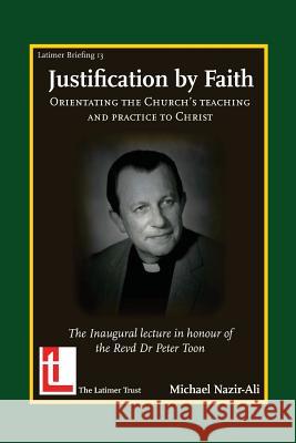 Justification by Faith: Orientating the Church's Teaching and Practice to Christ Nazir-Ali, Michael 9781906327156 Latimer Trust - książka