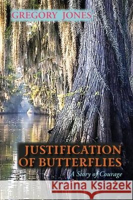 Justification of Butterflies: A Story of Courage Gregory Jones 9781632936561 Sunstone Press - książka