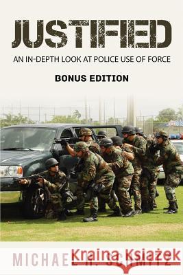 Justified: An In-Depth Look at Police Use of Force; Bonus Edition Michael H. Schmitz 9781517497613 Createspace - książka