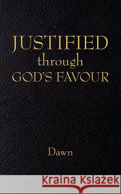 JUSTIFIED through GOD'S FAVOUR Dawn 9781425998639 Authorhouse - książka