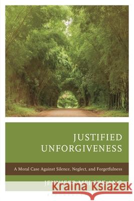 Justified Unforgiveness: A Moral Case Against Silence, Neglect, and Forgetfulness Jennifer Mei Sze Ang 9781666942170 Bloomsbury Academic - książka
