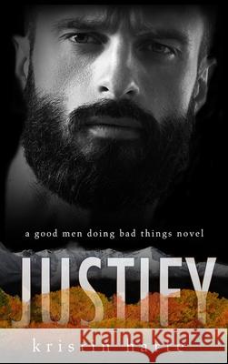 Justify: A Good Men Doing Bad Things Novel Harte, Kristin 9781954702059 Kinship Press - książka