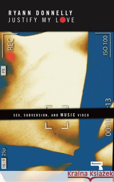 Justify My Love: Sex, Subversion, and Music Video Ryann Donnelly 9781912248414 Repeater - książka