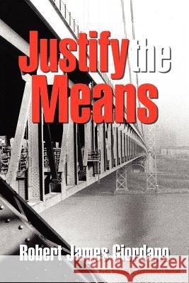 Justify the Means Robert James Giordano 9781410767295 Authorhouse - książka