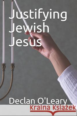 Justifying Jewish Jesus Declan O'Leary 9781076375018 Independently Published - książka