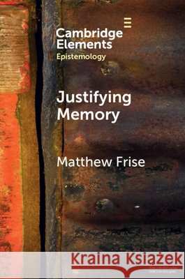 Justifying Memory Matthew (Milwaukee School of Engineering) Frise 9781009015233 Cambridge University Press - książka