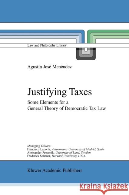 Justifying Taxes: Some Elements for a General Theory of Democratic Tax Law Agustín José Menéndez 9789048157266 Springer - książka