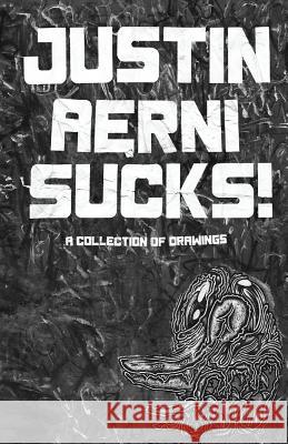 Justin Aerni Sucks!: Eighty Original Drawings Justin Aerni 9781519180445 Createspace Independent Publishing Platform - książka
