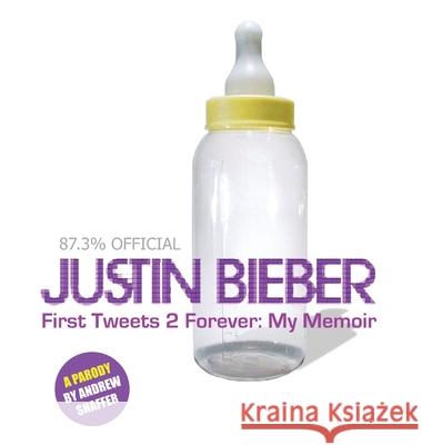 Justin Bieber: First Tweets 2 Forever: My Memoir: A Parody Andrew Shaffer 9781949769340 8th Circle Press - książka