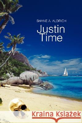 Justin Time Shane A. Aldrich 9780595478101 iUniverse - książka