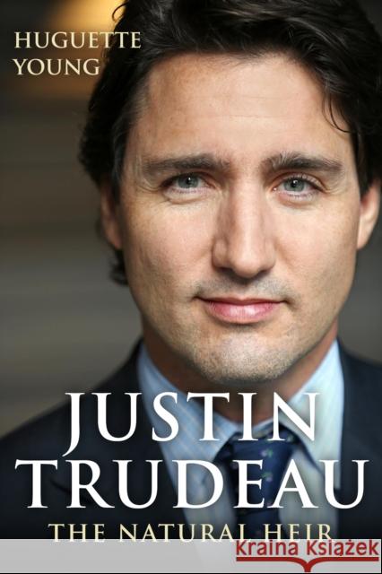 Justin Trudeau: The Natural Heir Huguette Young 9781459735729 Dundurn Group - książka