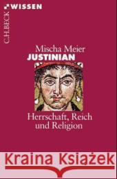 Justinian : Herrschaft, Reich und Religion Meier, Mischa   9783406508325 Beck - książka