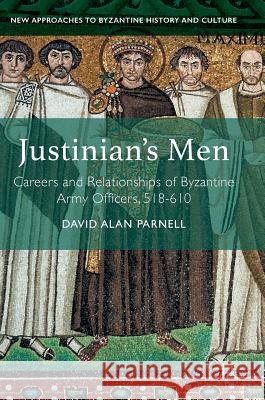Justinian's Men: Careers and Relationships of Byzantine Army Officers, 518-610 Parnell, David Alan 9781137562036 Palgrave MacMillan - książka