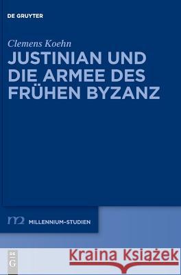 Justinian Und Die Armee Des Frühen Byzanz Koehn, Clemens 9783110597011 De Gruyter (JL) - książka