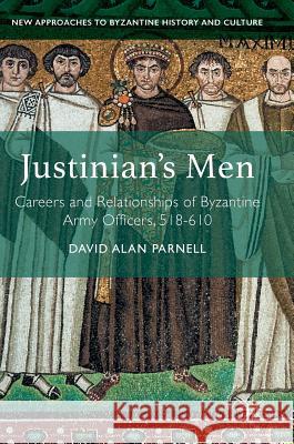 Justinian's Men: Careers and Relationships of Byzantine Army Officers, 518-610 Parnell, David Alan 9781137562036 Palgrave MacMillan - książka