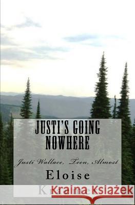 Justi's Going Nowhere: Justi Wallace, Teen, Almost Eloise Kraemer 9780692518823 Haumea Publishing - książka