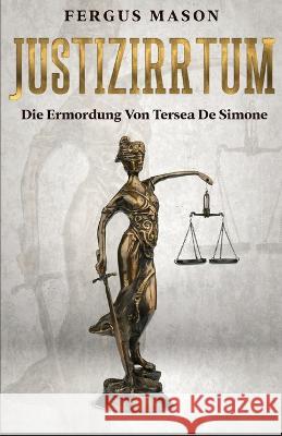 Justizirrtum: Die Ermordung Von Tersea De Simone Fergus Mason   9781629174693 Golgotha Press - książka