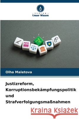 Justizreform, Korruptionsbek?mpfungspolitik und Strafverfolgungsma?nahmen Olha Maletova 9786209365119 Verlag Unser Wissen - książka