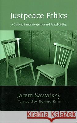 Justpeace Ethics: A Guide to Restorative Justice and Peacebuilding Jarem Sawatsky 9780718891961 Lutterworth Press - książka