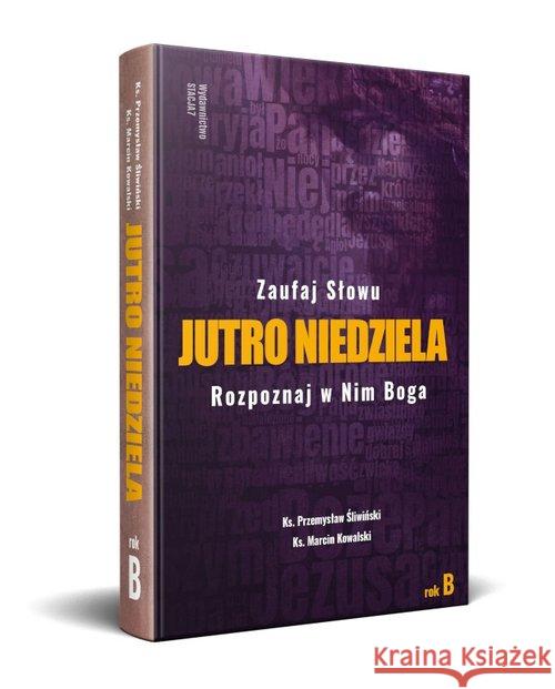 Jutro Niedziela Rok B Ks. Przemysław Śliwiński ks. Marcin Kowalski 9788395915604 Fundacja Medialna 7 - książka