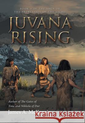 Juvana Rising: Book 4 of the Saga of the Princesses of the Light James a McKenzie 9781532005749 iUniverse - książka