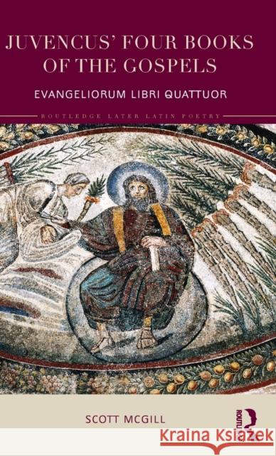 Juvencus' Four Books of the Gospels: Evangeliorum Libri Quattuor McGill, Scott 9780415635837 Routledge - książka