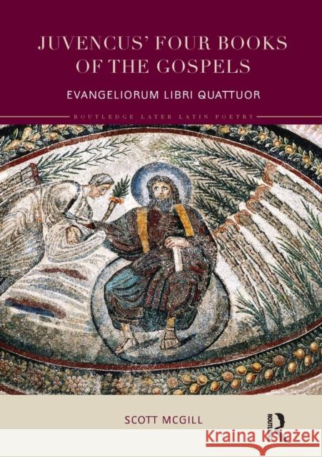 Juvencus' Four Books of the Gospels: Evangeliorum Libri Quattuor McGill, Scott (Rice University, Texas, USA) 9780815352693 Routledge Later Latin Poetry - książka