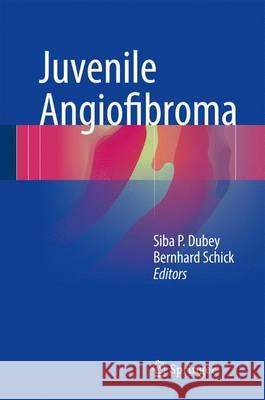 Juvenile Angiofibroma Siba P. Dubey Bernhard Schick 9783319453415 Springer - książka