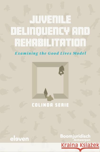 Juvenile Delinquency and Rehabilitation: Examining the Good Lives Model Colinda Serie   9789462364257 Eleven International Publishing - książka