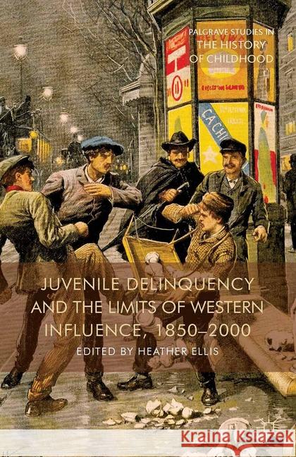 Juvenile Delinquency and the Limits of Western Influence, 1850-2000 H. Ellis   9781349467921 Palgrave Macmillan - książka